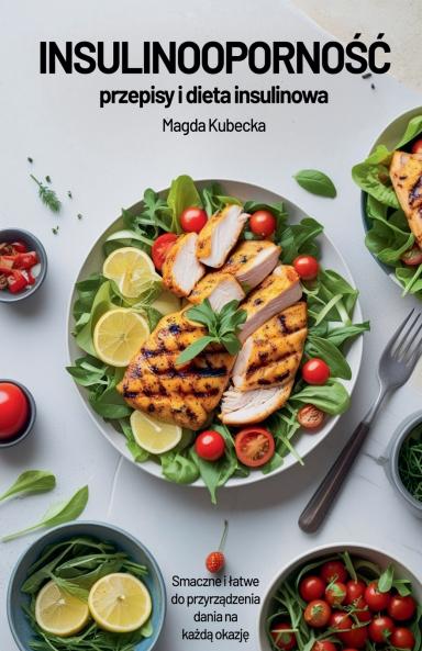 Insulinooporność - przepisy i dieta insulinowa. Smaczne i łatwe do przygotowania dania na każdą okazję