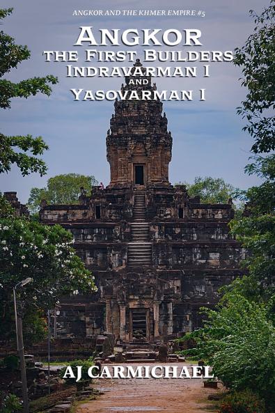 Angkor the First Builders Indravarman I and Yasovarman I