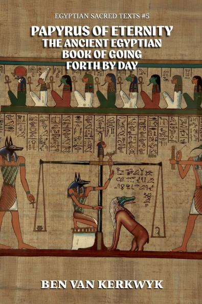 Papyrus of Eternity the Ancient Egyptian Book of Going Forth By Day