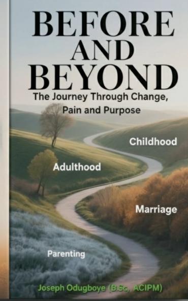 BEFORE AND BEYOND - The Journey Through Change Pain and Purpose  (The Child The Adult The Spouse & The Parent)