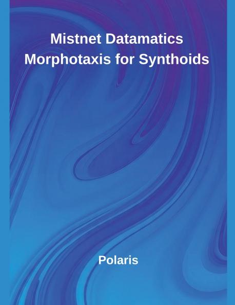 Mistnet Datamatics Morphotaxis for Synthoids