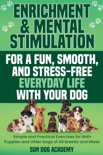 Enrichment & Mental Stimulation for a Fun Smooth and Stress-Free Everyday Life with Your Dog