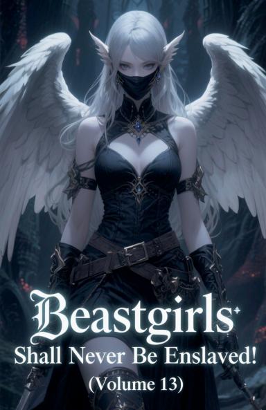 Beastgirls Shall Never Be Enslaved! (Volume 13)