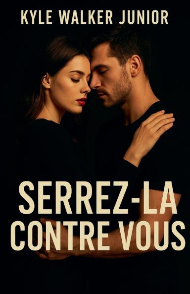 Serrez-la contre vous