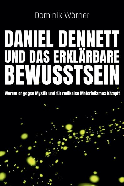Daniel Dennett  und das erklärbare Bewusstsein