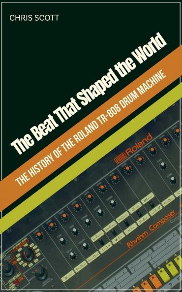The Beat That Shaped the World The History of the Roland TR-808 Drum Machine
