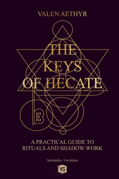 The Keys of Hecate - A Practical Guide to Rituals and Shadow Work