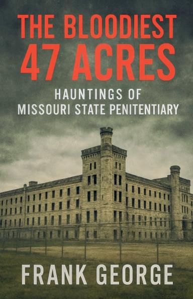 The Bloodiest 47 Acres Hauntings Of Missouri State Penitentiary