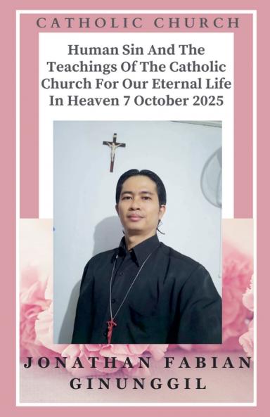 Human Sin And The Teachings Of The Catholic Church For Our Eternal Life In Heaven 7 October 2025