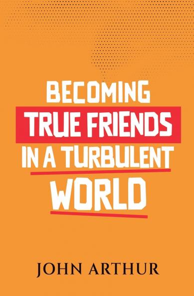Becoming True Friends In A Turbulent World
