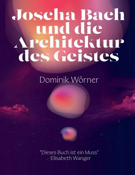 Joscha Bach und die Architektur des Geistes