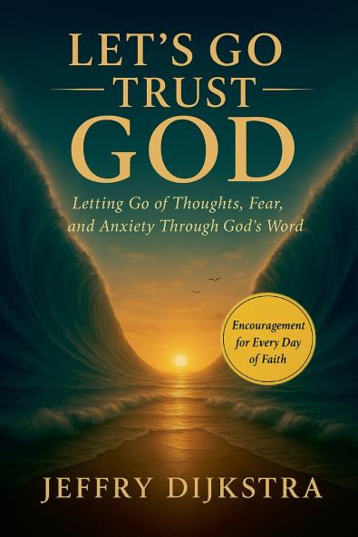 Let's Go Trust God. Letting Go of Thoughts Fear and Anxiety through God's Word