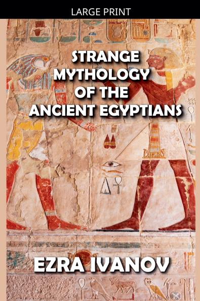 Strange Mythology of the Ancient Egyptians