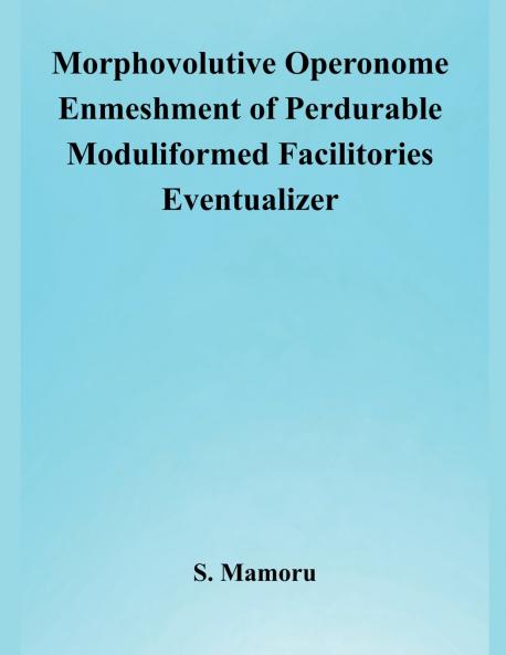 Morphovolutive Operonome Enmeshment of Perdurable Moduliformed Facilitories Eventualizer