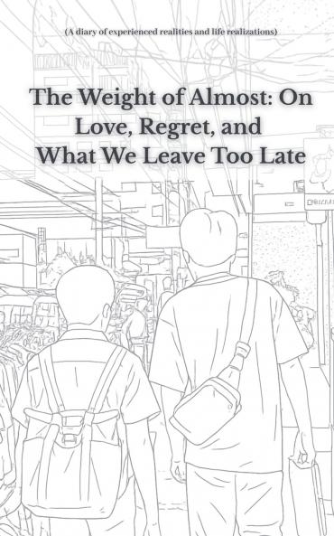 The Weight of Almost On Love Regret and What We Leave Too Late