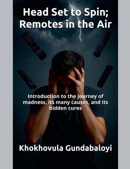Head Set to Spin; Remotes in the Air ; Introduction to the journey of madness its many causes and its hidden cures