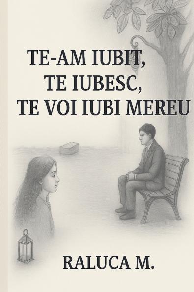 Te-am iubit.Te iubesc.Tevoi iubi mereu
