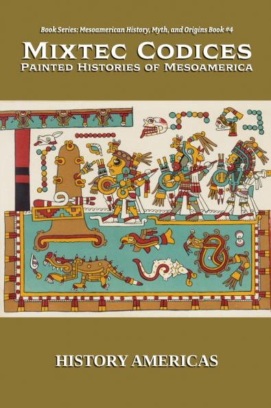 Mixtec Codices Painted Histories of Mesoamerica