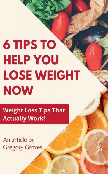 6 Tips to Help You Lose Weight Now Weight Loss Tips That Actually Work!