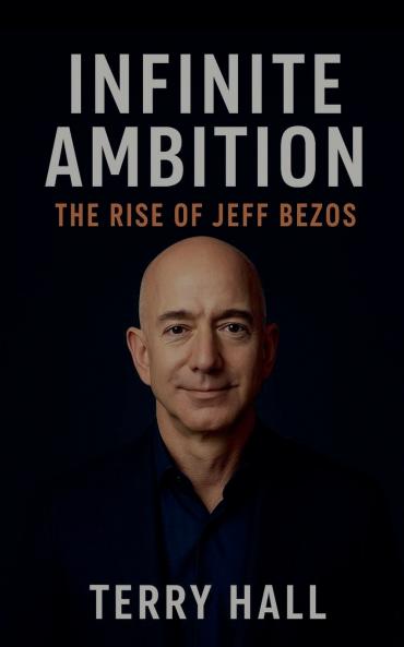 Infinite Ambition The Rise of Jeff Bezos