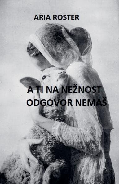 A ti na nežnost odgovor nemaš
