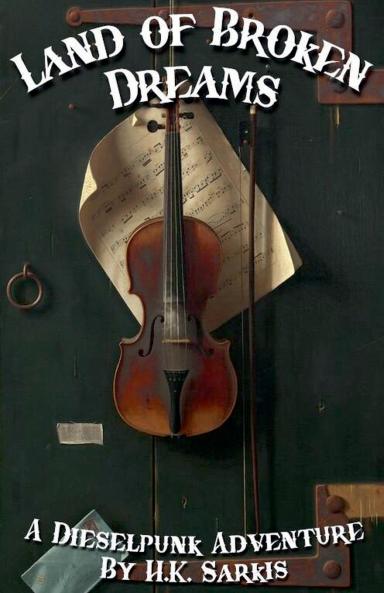 Land of Broken Dreams a Dieselpunk Adventure