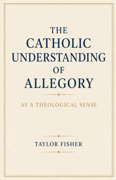 The Catholic Understanding of Allegory as a Theological Sense