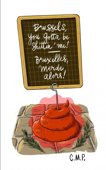 Brussels you gotta be shittin' me! - Bruxelles merde alors!