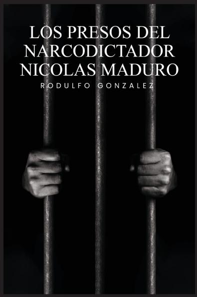 Los Presos del narcodictador Nicolás Maduro