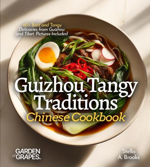 Guizhou Tangy Traditions Chinese Cookbook