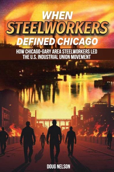 When Steelworkers Defined Chicago