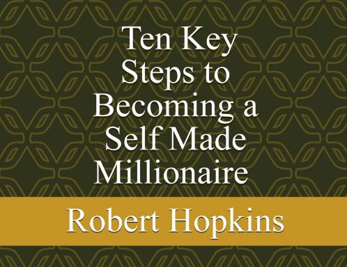 Ten Key Steps to Becoming a Self-Made Millionaire