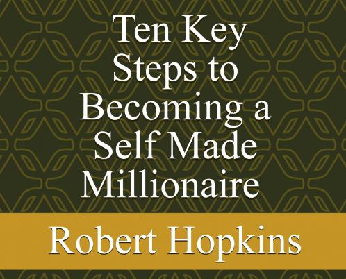 Ten Key Steps to Becoming a Self-Made Millionaire
