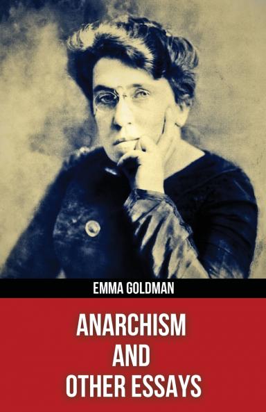 Anarchism and Other Essays(Polis & Praxis Red Series)(Annotated)