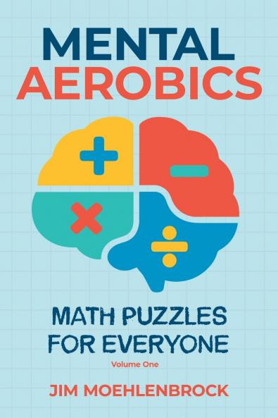 Mental Aerobics -- Math Puzzles for Everyone