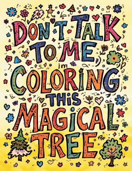 Don't Talk to Me I'm Coloring This Magical Tree