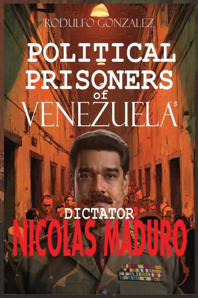 Political Prisoners of Venezuela's dictator Nicolas Maduro
