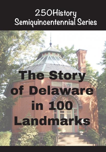 The Story of Delaware In 100 Landmarks