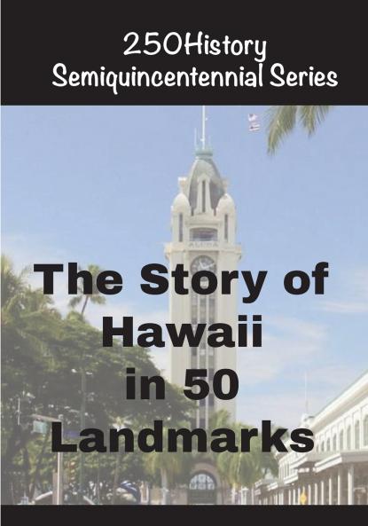 The Story of Hawaii In 50 Landmarks