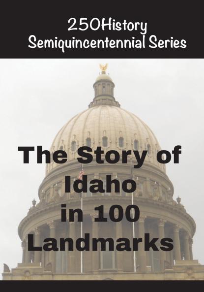 The Story of Idaho In 100 Landmarks