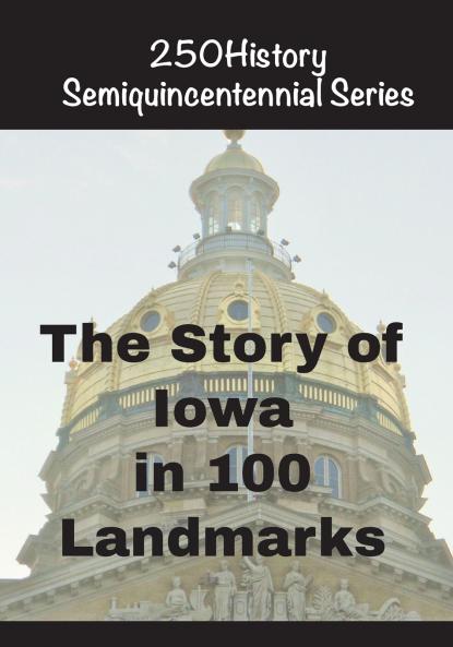 The Story of Iowa In 100 Landmarks