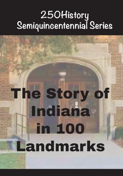 The Story of Indiana In 100 Landmarks