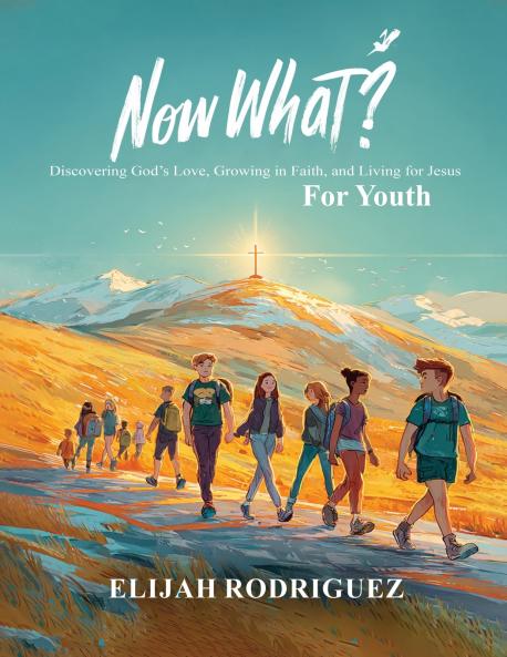Now What? Discovering God's Love Growing in Faith and Living for Jesus