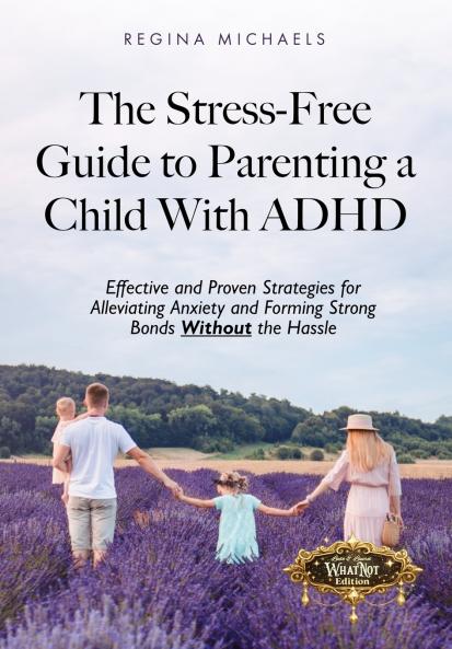 The Stress-Free Guide to Parenting a Child With ADHD
