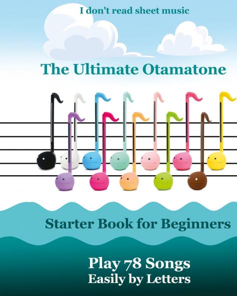The Ultimate Otamatone Starter Book for Beginners - Play 78 Songs Easily by Letters