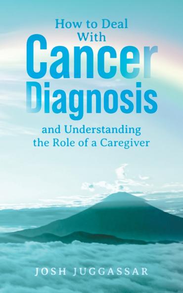 How to Deal With Cancer Diagnosis and Understanding the Role of a Caregiver