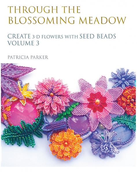 Through the Blossoming Meadow - Create 3-D Flowers with seed beads