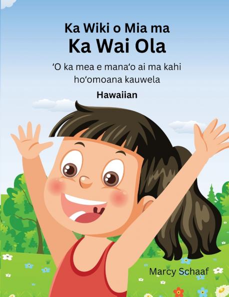 Ka Wiki o Mia ma  Ka Wai Ola ʻO ka mea e manaʻo ai ma kahi hoʻomoana kauwela (Hawaiian) Mia's Week at CLW
