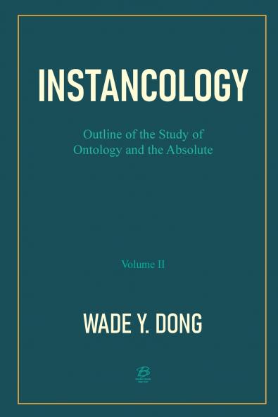 INSTANCOLOGY：Outline of the Study of Ontology and the Absolute (Volume II)