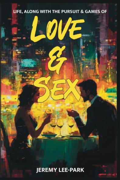 LIFE ALONG WITH THE PURSUIT & GAMES OF LOVE & SEX
